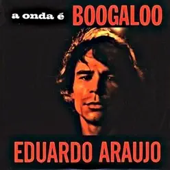 A Onda É Boogaloo - Eduardo Araújo A Onda É Boogaloo - Eduardo Araújo