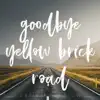 Goodbye Yellow Brick Road - Single album lyrics, reviews, download
