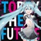 TODAY THE FUTURE (feat. Hatsune Miku) - Tsubasa Harihara (HarryP) lyrics
