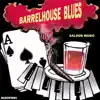 Barrelhouse Blues - Saloon Music album lyrics, reviews, download