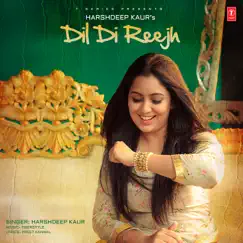 Dil Di Reejh - Single by Harshdeep Kaur & Tigerstyle album reviews, ratings, credits