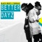Better Dayz (feat. Yung6ix) - Black Beatz lyrics