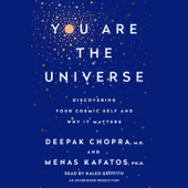 You Are the Universe: Discovering Your Cosmic Self and Why It Matters (Unabridged) - Deepak Chopra & Menas C. Kafatos, Ph.D.