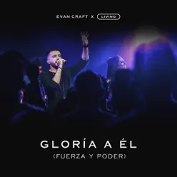 Gloria a Él (Fuerza y Poder) [feat. Living Room Worship] - Single - Evan Craft