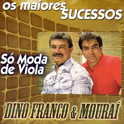 Os Maiores Sucessos (Só Moda de Viola) - Dino Franco e Mouraí