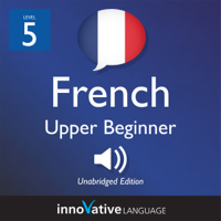 Innovative Language Learning, LLC - Learn French - Level 5: Upper Beginner French: Volume 1: Lessons 1-25 (Unabridged) artwork