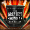 The Greatest Showman for Ballet: Inspirational Ballet Class Music - David Plumpton