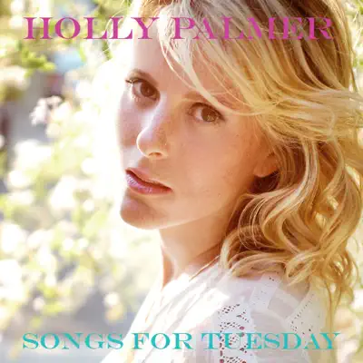 Songs for Tuesday - Holly Palmer Songs for Tuesday - Holly Palmer