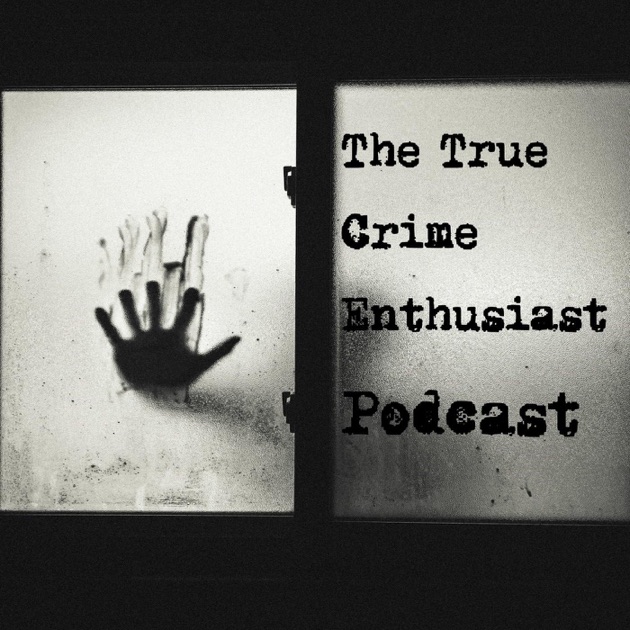 The True Crime Enthusiast Podcast by The True Crime Enthusiast Podcast