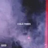 Cold Times - Single album lyrics, reviews, download