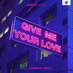 James Carter - Give Me Your Love (feat. Dominic Neill)