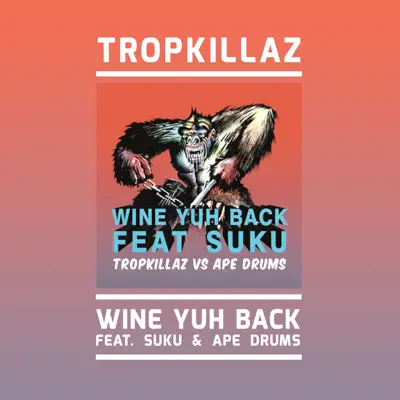Wine Yuh Back (feat. Suku & Ape Drums) - Single - Tropkillaz