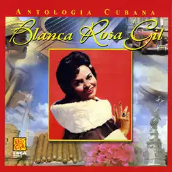 Antología Cubana: Blanca Rosa Gil - Blanca Rosa Gil Antología Cubana: Blanca Rosa Gil - Blanca Rosa Gil