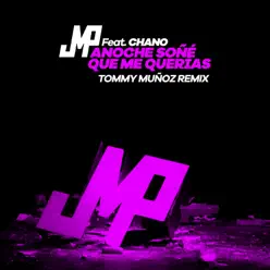 Anoche Soñé Que Me Querías (Tommy Muñoz Remix) [feat. Chano] - Single - DJ JMP
