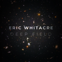 Eric Whitacre, Royal Philharmonic Orchestra, Eric Whitacre Singers & Virtual Choir 5 - Deep Field artwork