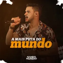 A Mais Puta do Mundo (Ao Vivo) - Single - Nando Moreno A Mais Puta do Mundo (Ao Vivo) - Single - Nando Moreno