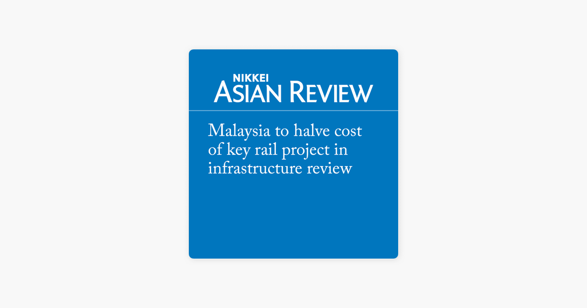 Malaysia To Halve Cost Of Key Rail Project In Infrastructure Review On Apple Books