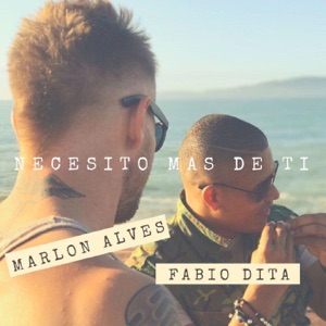 Marlon Alves & Fabio Dita - Necesito Mas de Ti - 排舞 音乐