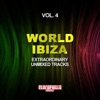 World Ibiza, Vol. 4 (Extraordinary Unmixed Tracks)