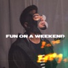 Fun on a Weekend - Single, 2018