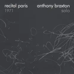 Recital Paris 1971 - Anthony Braxton Recital Paris 1971 - Anthony Braxton