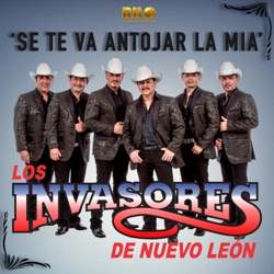 Los Invasores De Nuevo Leon - Se Te Va Antojar la Mia