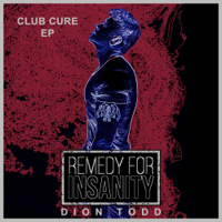 Dion Todd - Remedy for Insanity (Club Cure) - EP artwork