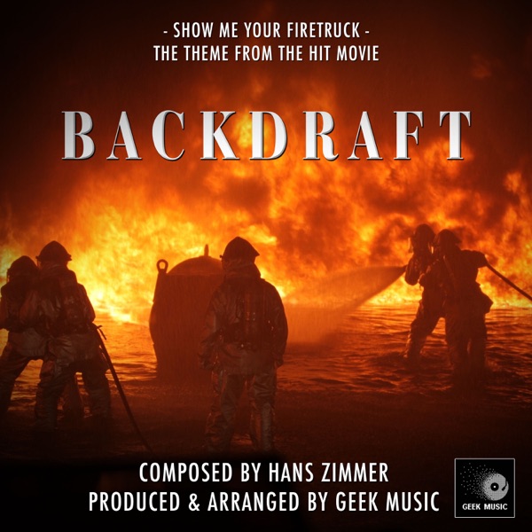 Backdraft - Show Me Your Firetruck - Main Theme