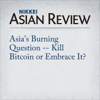 Asia's Burning Question -- Kill Bitcoin or Embrace It? - William Pesek