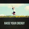 Raise Your Energy – Calm Meditation Music, Boost Happiness, Everyday Relief, Floatation Relax, Energy Healing album lyrics, reviews, download