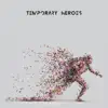 Temporary Heroes - Single album lyrics, reviews, download