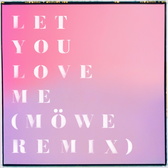 Cover artwork for Let You Love Me (Möwe Remix)