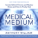 Anthony William - Medical Medium: Secrets Behind Chronic and Mystery Illness and How to Finally Heal (Unabridged)
