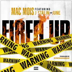 Fired Up (feat. J. Stalin & June) - Single by Mac Mois album reviews, ratings, credits