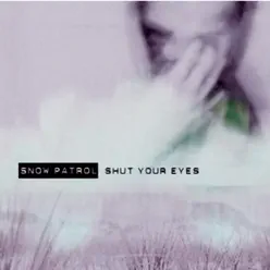 Shut Your Eyes (Version 2) - EP - Snow Patrol