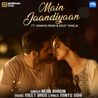 Neha Bhasin - Main Jaandiyaan (feat. Arjit Taneja & Sanaya Irani) - Single artwork