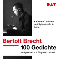 100 Gedichte. Ausgewählt von Siegfried Unseld (Ungekürzt) - Bertolt Brecht 100 Gedichte. Ausgewählt von Siegfried Unseld (Ungekürzt) - Bertolt Brecht