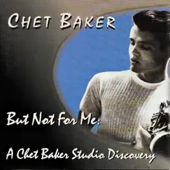 But Not for Me: A Chet Baker Studio Discovery - Chet Baker