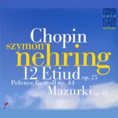 Chopin: 12 Etiud Op. 25, Polonez in F-Sharp Minor Op. 44, Mazurki Op. 33 by Szymon Nehring album reviews, ratings, credits
