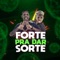 Forte pra Dar Sorte (feat. MC Digu) - Mc Neguinho do ITR lyrics