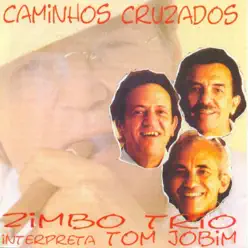 Caminhos Cruzados (Interpreta Tom Jobim) - Zimbo Trio Caminhos Cruzados (Interpreta Tom Jobim) - Zimbo Trio