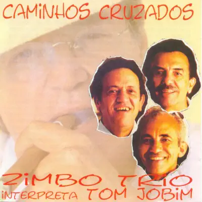 Caminhos Cruzados (Interpreta Tom Jobim) - Zimbo Trio Caminhos Cruzados (Interpreta Tom Jobim) - Zimbo Trio