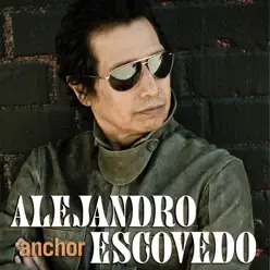 Anchor - Single - Alejandro Escovedo