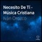 Necesito de Tí Música Cristiana - Iván Orozco lyrics