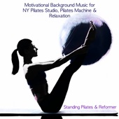Standing Pilates & Reformer - Motivational Background Music for NY Pilates Studio, Pilates Machine & Relaxation artwork