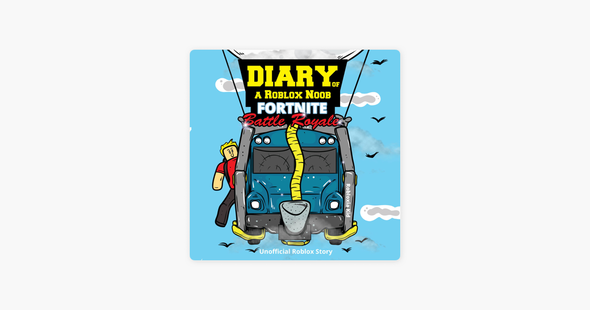 Diary Of A Roblox Noob Battle Royale Unabridged On Apple Books - diary of a roblox noob fortnite by robloxia kid