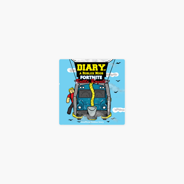 Diary Of A Roblox Noob Battle Royale Unabridged On Apple Books - diary of a roblox noob fortnite books ebooks audio books free