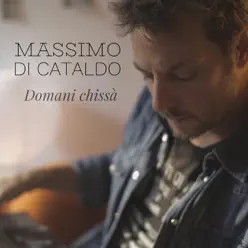 Domani chissà - Single - Massimo Di Cataldo Domani chissà - Single - Massimo Di Cataldo