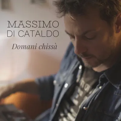 Domani chissà - Single - Massimo Di Cataldo