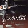 State of Smooth Blues: 2018 Top Night Electric Guitar Blues Session, Relaxing Instrumental Songs for Memphis Drinking Bar album lyrics, reviews, download